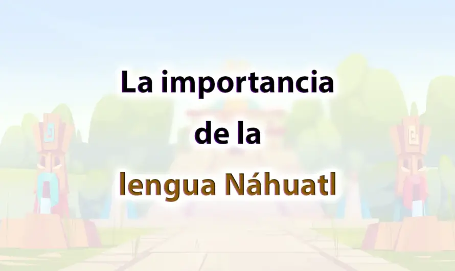 La importancia de la lengua Nahuatl