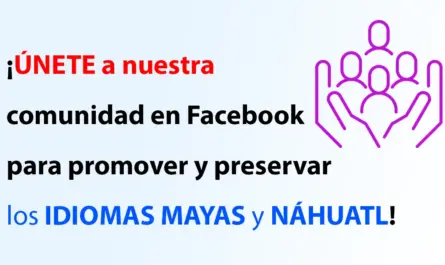 ¡Únete a nuestra comunidad en Facebook para promover y preservar los idiomas mayas y náhuatl!
